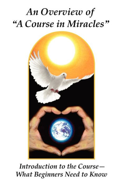 An Overview of a Course Miracles: Introduction to the Course---What Beginners Need Know