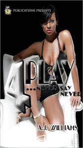 Title: 4 Play...Never Say Never (5 Star Publications Presents), Author: A.J. Williams