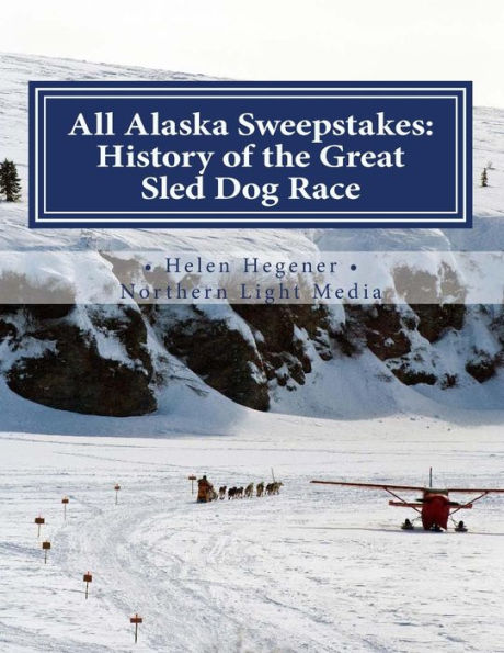 All Alaska Sweepstakes: History of the Great Sled Dog Race - 1908-2008