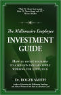 The Millionaire Employee Investment Guide: How to invest your way to a million dollars while working for a paycheck