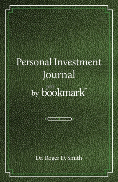 Personal Investment Journal by proBookmark: A stock market research guide for the frustrated individual investor who cannot follow the cryptic methods of gurus, does not have a super computer in the basement, and cannot spend 10 hours a day studying the m