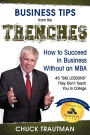 Business Tips from the Trenches: How to Succeed in Business Without an MBA