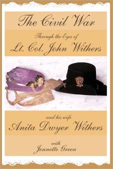 the Civil War through Eyes of Lt Col John Withers and His Wife, Anita Dwyer Withers: (American Diaries a Confederate Army Officer Woman History)