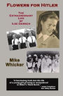 Flowers for Hitler: The Extraordinary Life of Ilse Dorsch