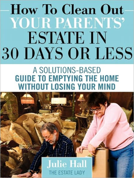 How to Clean Out Your Parents' Estate 30 Days or Less