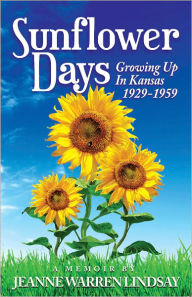 Title: Sunflower Days: Growing Up in Kansas 1929-1959, Author: Jeanne Warren Lindsay