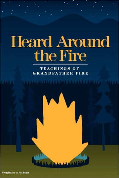 Heard Around the Fire: Teachings of Grandfather Fire
