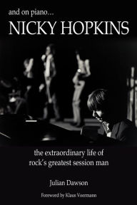 Title: And on Piano ...Nicky Hopkins: The Extraordinary Life of Rock's Greatest Session Man, Author: Julian Dawson