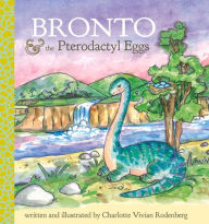 Title: Bronto and the Pterodactyl Eggs, Author: Charlotte Vivian Rodenberg