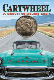 Title: Cartwheel: A Sequel to Double Eagle, Author: Sneed B. Collard