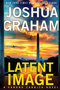 Title: Latent Image: A Xandra Carrick Novel, Author: Joshua Graham