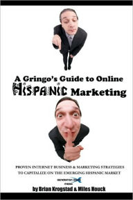 Title: A Gringo's Guide To Online Hispanic Marketing, Author: Brian Krogstad