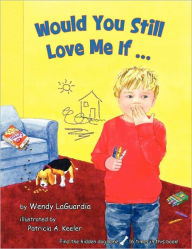 Title: Would You Still Love Me If..., Author: Wendy Laguardia