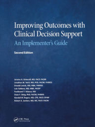Title: Improving Outcomes with Clinical Decision Support: An Implementer's Guide, Second Edition / Edition 2, Author: Jerome. A Osheroff