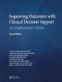 Improving Outcomes with Clinical Decision Support: An Implementer's Guide, Second Edition / Edition 2