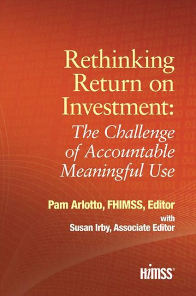 Rethinking Return on Investment: The Challenge of Accountable Meaningful Use / Edition 1