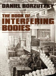 Title: The Book of Interfering Bodies, Author: Daniel Borzutzky