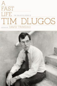 Title: A Fast Life: The Collected Poems of Tim Dlugos, Author: Tim Dlugos