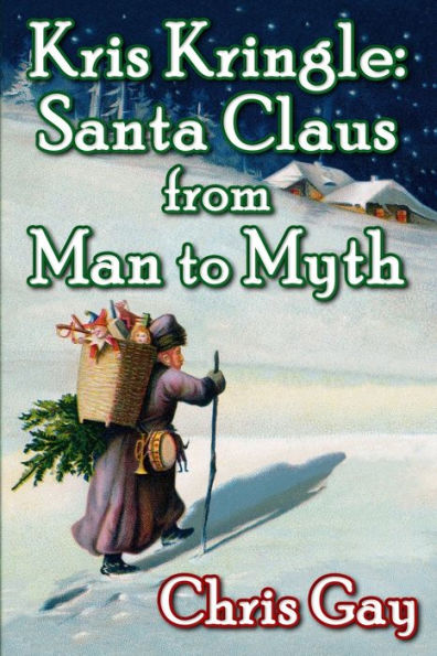 Kris Kringle: Santa Claus from Man to Myth