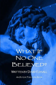 Title: What If No One Believed?, Author: David Edsall