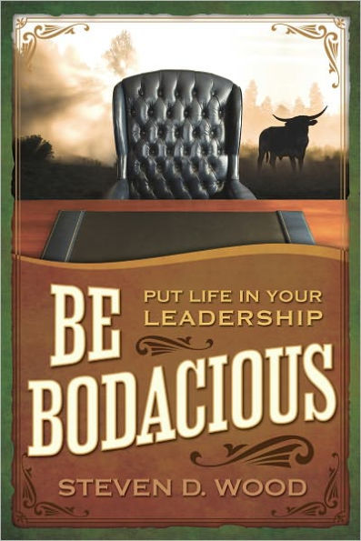 Be Bodacious: Put Life in Your Leadership