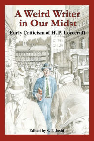 Title: A Weird Writer in Our Midst: Early Criticism of H. P. Lovecraft, Author: S T Joshi
