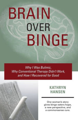 Brain over Binge: Why I Was Bulimic, Why Conventional ...