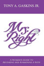 Mrs. Right: A woman's guide to becoming and remaining a wife