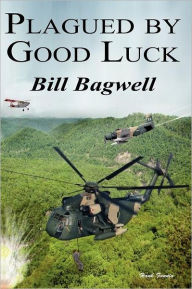 Title: Plagued by Good Luck, Author: Bill Bagwell