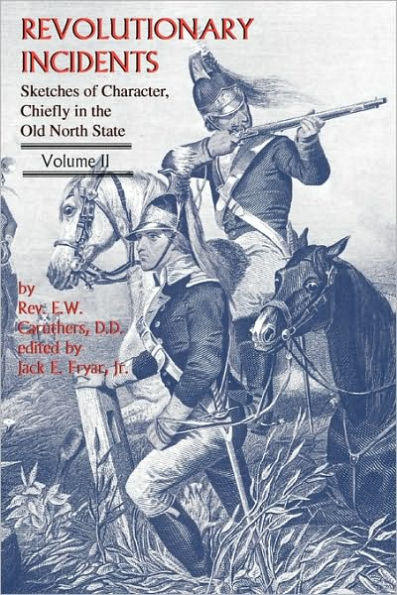 Revolutionary Incidents: Sketches of Character, Chiefly in the Old North State, Volume II