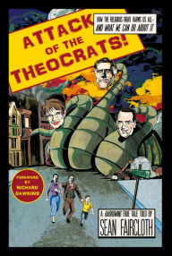 Title: Attack of the Theocrats!: How the Religious Right Harms Us All-and What We Can Do About It, Author: Sean Faircloth