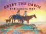 Greet the Dawn: The Lakota Way