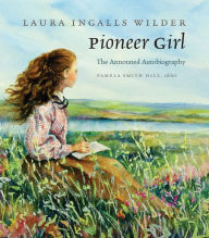 Title: Pioneer Girl: The Annotated Autobiography, Author: Laura Ingalls Wilder