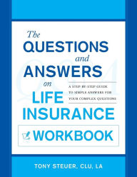 Title: The Questions And Answers On Life Insurance Workbook, Author: Tony Steuer