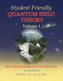 Student Friendly Quantum Field Theory Volume 1: Basic Principles and Quantum Electrodynamics