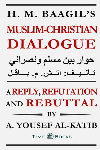 H. M. Baagil's Muslim-Christian Dialogue: A Reply, Refutation and Rebuttal