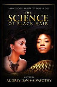 Title: The Science Of Black Hair, Author: Audrey Davis-Sivasothy