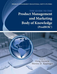 Title: The Guide to the Product Management and Marketing Body of Knowledge (Prodbok Guide), Author: Greg Geracie