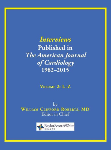 Interviews Published in The American Journal of Cardiology 1982-2015: Volume 2, L-Z