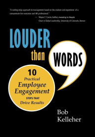 Title: Louder Than Words: Ten Practical Employee Engagement Steps That Drive Results, Author: Bob Kelleher