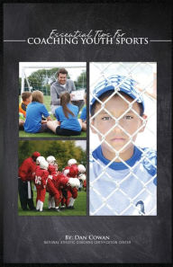 Title: Essential Tips for Coaching Youth Sports, Author: Dan Cowan
