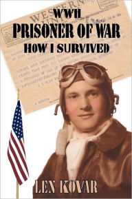 Title: WWII Prisoner of War: How I Survived, Author: Len Kovar