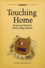 Touching Home- Stories and Poems by Tribal College Students