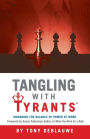 Tangling with Tyrants: Managing the Balance of Power at Work: Effective Communication and Behavior Management for the Toxic Workplace Bad Boss, Bad Managers, Workplace Bullying