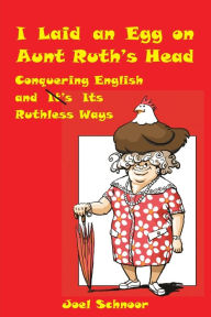 Title: I Laid an Egg on Aunt Ruth's Head, Author: Joel Frederic Schnoor