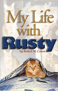 Title: My Life With Rusty, Author: Robert W. Cohen