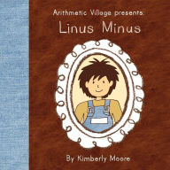Title: Arithmetic Village Presents Linus Minus, Author: Kimberly Moore
