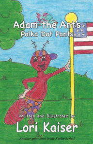 Title: Adam the Ant's Polka Dot Pants, Author: Lori Kaiser