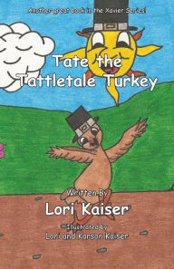 Title: Tate the Tattletale Turkey, Author: Lori Kaiser
