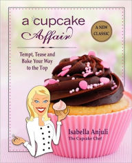 Title: A Cupcake Affair: Tempt, Tease and Bake Your Way to the Top, Author: Isabella Anjuli